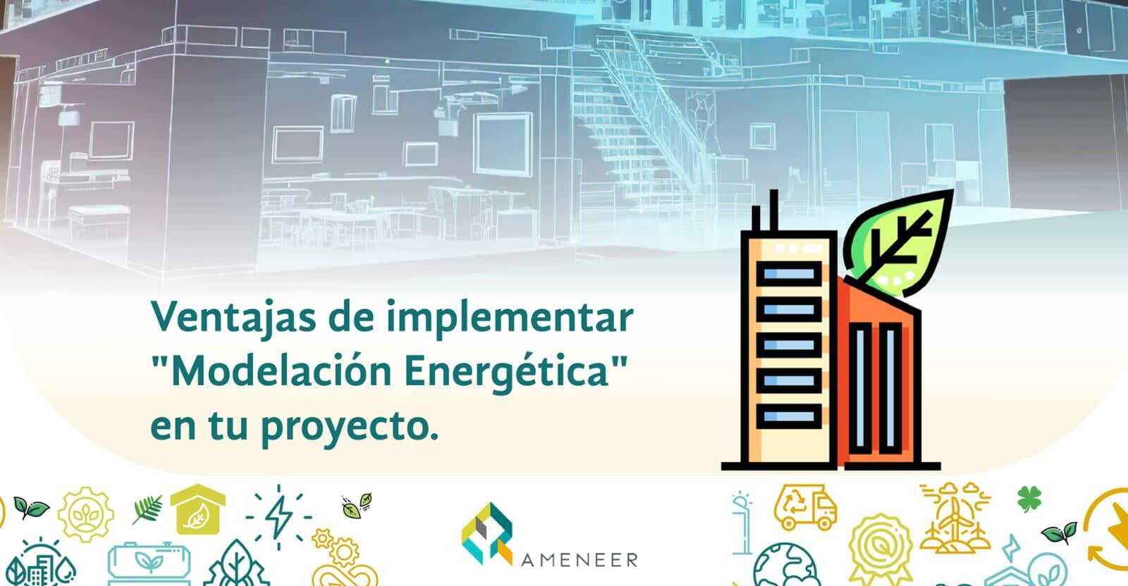 Ventajas de implementar "Modelación Energética" en tu proyecto